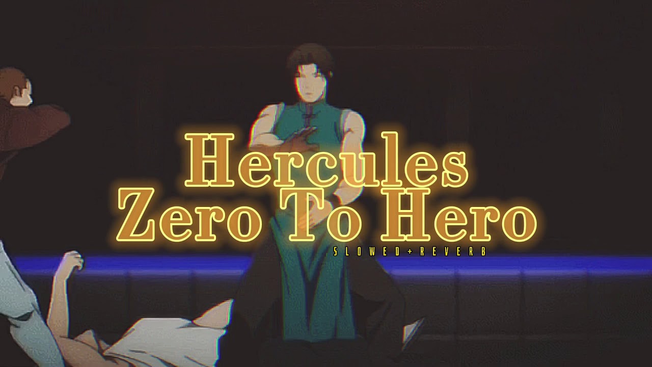Hercules~ Zero To Hero { s l o w e d + r e v e r b }✨