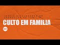 CULTO EM FAMÍLIA - 17/03