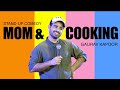 Mom  cooking  gaurav kapoor  stand up comedy