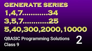 #QBASIC || Programming Solutions Part 2 || Class 9 || Generate Series Of Numbers ||