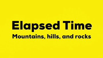 Elapsed time - Mountains, hills, and rocks