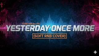 YESTERDAY ONCE MORE - TUNE MIX PH (SOFT RNB COVER) screenshot 5