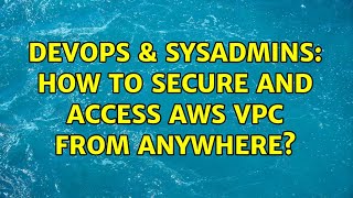 Famous DevOps & SysAdmins: How to secure and access AWS VPC from anywhere? Wealth