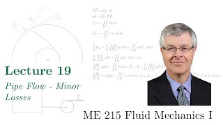 19 - ME 215 Fluid Mechanics I - Pipe Flow - Minor Losses