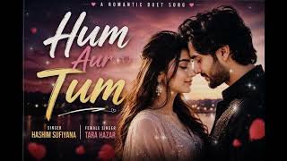 Hum Aur Tum | A very romantic duet song for lovers #2026