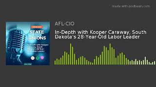 Inside the Labor Movement | Kooper Caraway on Engaging Young Workers & the Future of Unions