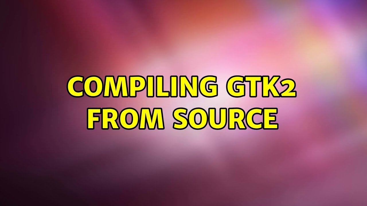 Ubuntu: Compiling GTK2 from source - YouTube