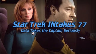Star Trek INtakes: Data Takes the Captain Seriously