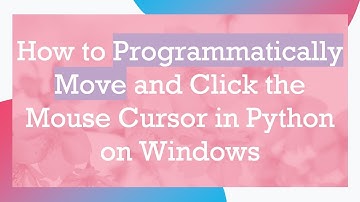 How to Programmatically Move and Click the Mouse Cursor in Python on Windows