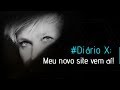 #DIÁRIO X: MEU NOVO SITE VEM AÍ!