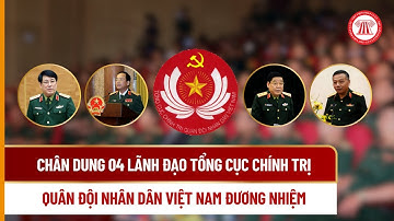 Chân dung 04 lãnh đạo Tổng cục Chính trị Quân đội nhân dân Việt Nam đương nhiệm | THƯ VIỆN PHÁP LUẬT
