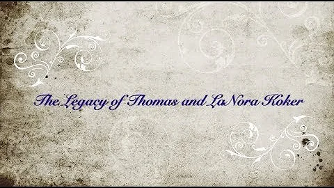 The Legacy of Thomas and LaNora Koker