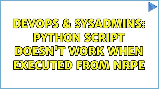DevOps & SysAdmins: Python script doesn't work when executed from NRPE