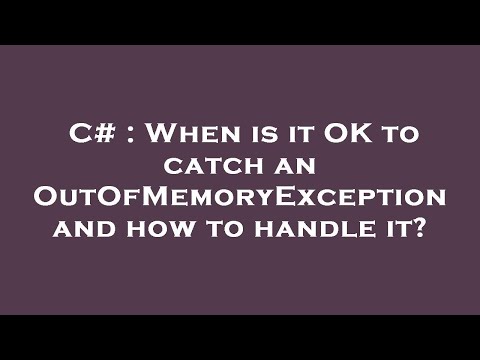 C# : When is it OK to catch an OutOfMemoryException and how to handle it?
