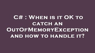 C When Is It Ok To Catch An Outofmemoryexception And How To Handle It?