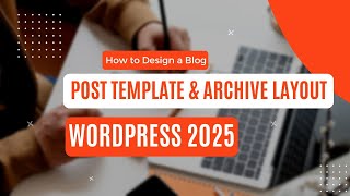 How to Design a Blog: Page, Post Template & Archive Layout! WordPress 2025