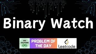 #820 Binary Watch | Leetcode POTD  | GFG Solutions | 17-02-2026