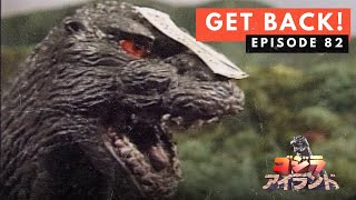 Godzilla Island Episode #82: Get Back!
