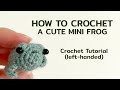 How to crochet a mini frog in 20 minutes - easy no-sew amigurumi pattern (left-handed tutorial)