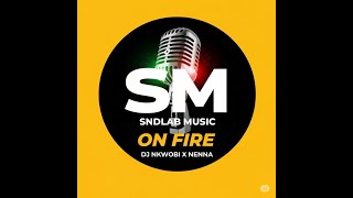 ON FIRE – DJ Nkwobi x Nenna (Official Lyric Video) 🔥