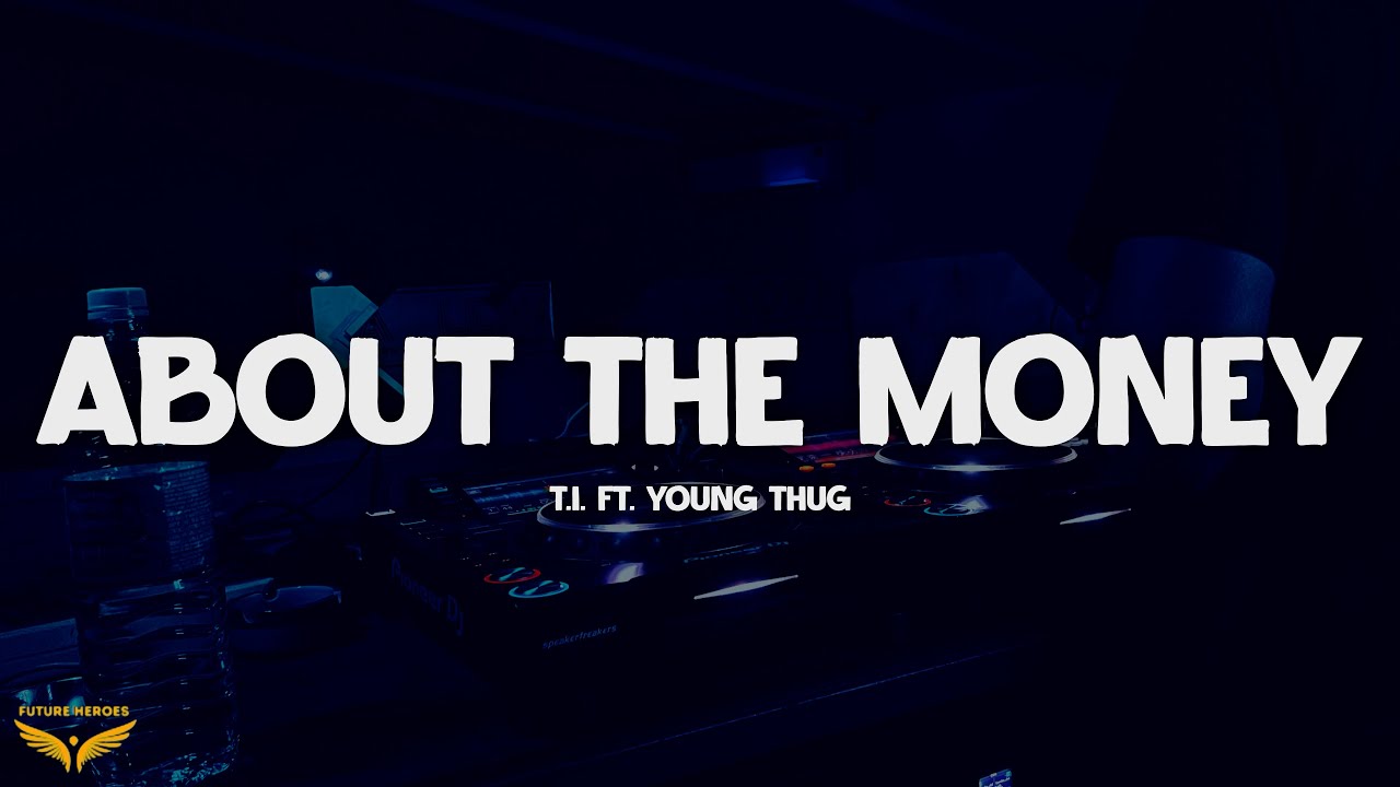 T.I. - About The Money (Lyrics) ft. Young Thug T.I. - About The Money (Lyrics) ft. Young Thug