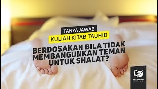 Berdosakah Bila Tidak Membangunkan Teman Untuk Shalat?