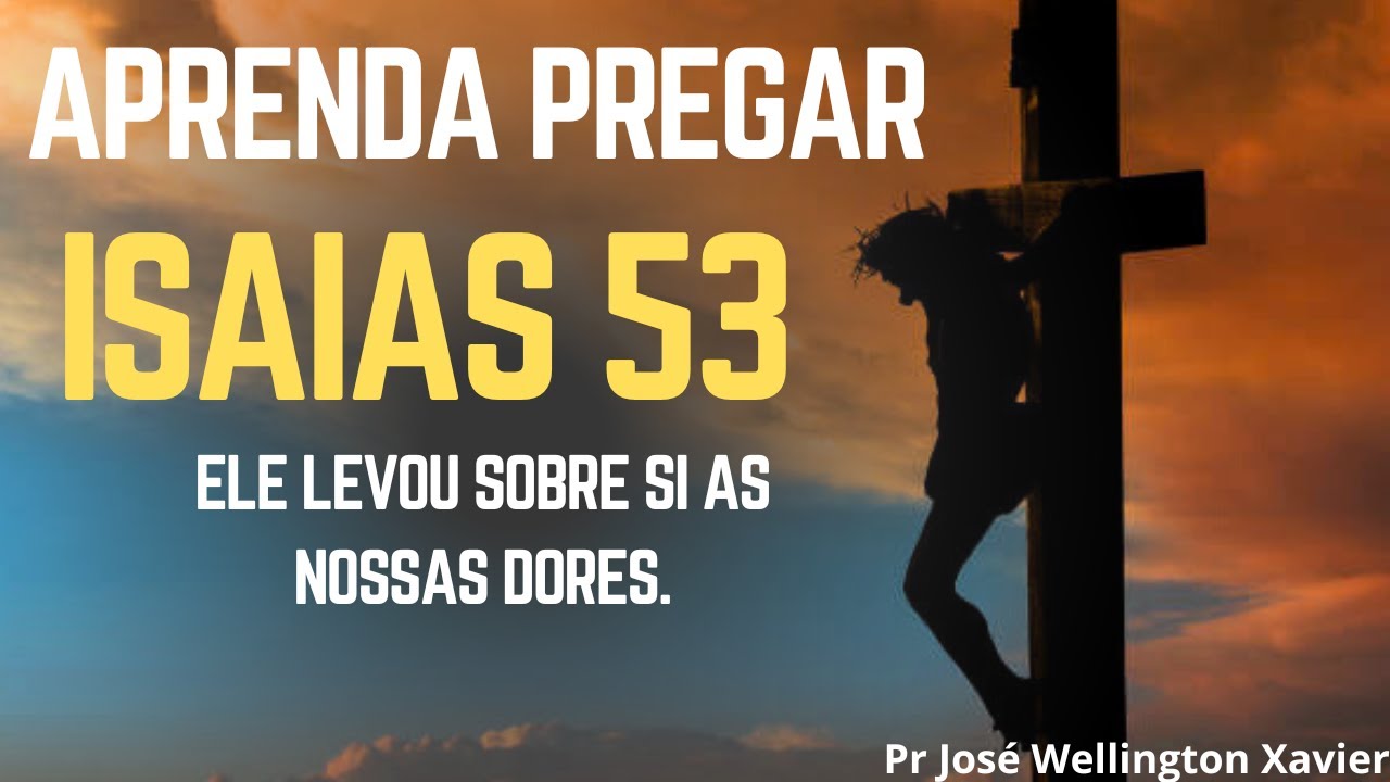 APRENDA PREGAR ISAIAS 53. (ELE LEVOU SOBRE SI AS NOSSAS DORES)