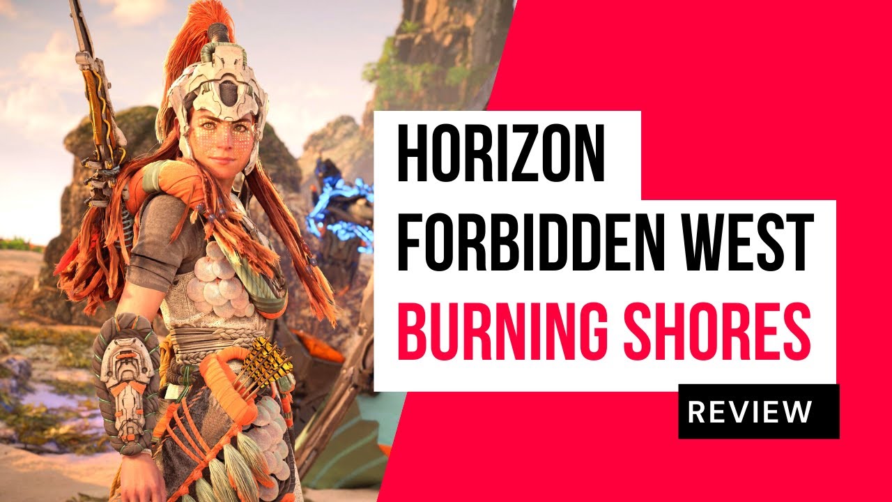 Horizon Forbidden West: Burning Shores Review - IGN