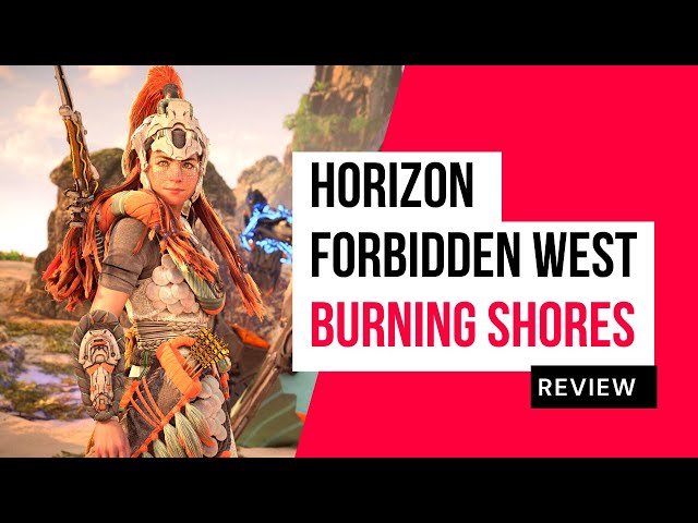 Horizon Forbidden West Burning Shores Review
