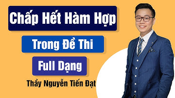 CHẤP HẾT CÁC DẠNG BÀI HÀM HỢP TRONG ĐỀ THI - NGUYỄN TIẾN ĐẠT