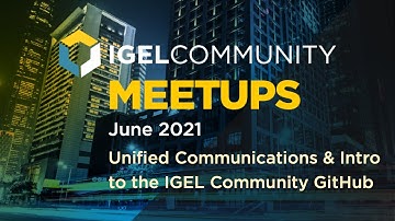 IGEL Community June 2021 Meetup - Unified Communications & IGEL Community GitHub Introduction