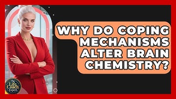 Why Do Coping Mechanisms Alter Brain Chemistry? - The Life Coach Expert
