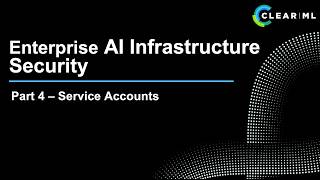Enterprise AI Infrastructure Security - 4) Service Accounts & Automation Security