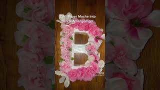 DIY Paper Machete Letter into a Floral Arrangement
