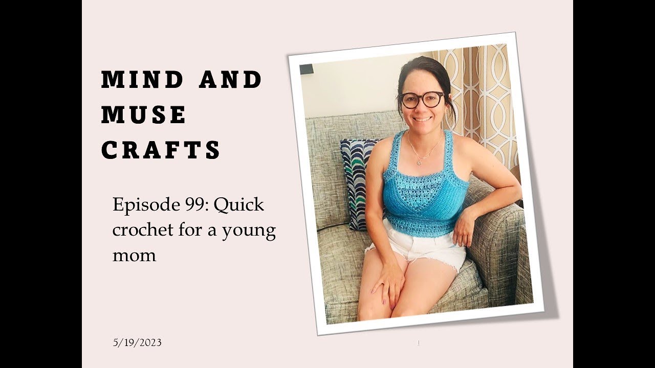 The Mind and Muse Crafts Podcast//Episode 99: A quick crochet project for a young mom (5/19/2023)