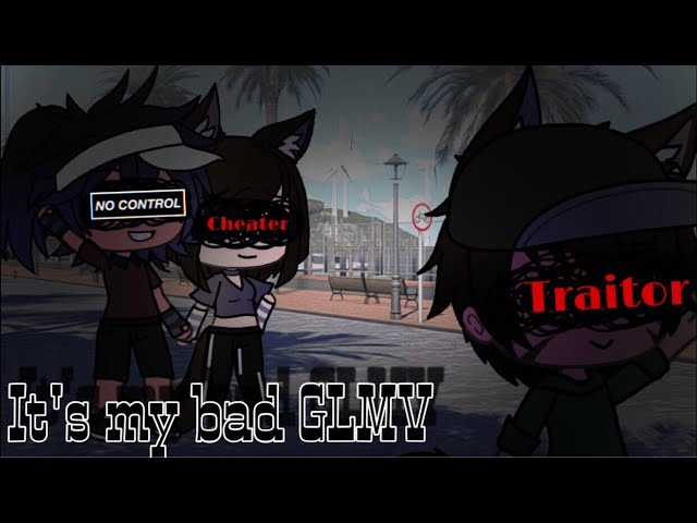 It’s my bad || GLMV || New Oc || Enjoy~
