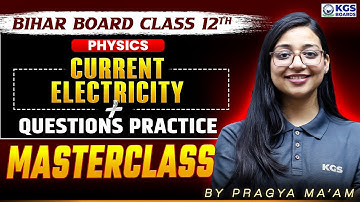 Current Electricity + Questions Practice | Bihar Board Physics Class 12 Masterclass | Pragya Mam KGS