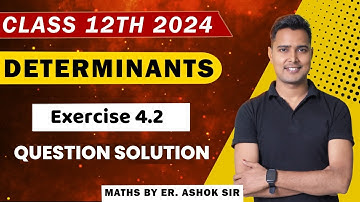 Class 12 Maths Exercise 4.2 NCERT Solution | Determinants Class 12 Math Ex4.2 by Er.Ashok Sir