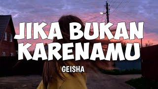 JIKA BUKAN KARENAMU - Geisha - (Lyrics)