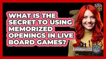 What Is The Secret To Using Memorized Openings In Live Board Games? - The Board Game Xpert