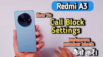 How To Block Unknown Call In Redmi A3 , How To Block Call Setting In Redmi A3 ,