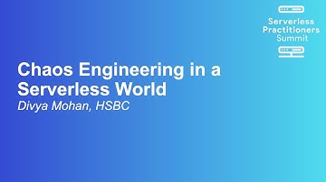Chaos Engineering in a Serverless World - Divya Mohan, HSBC