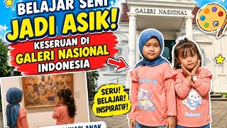 BELAJAR SENI JADI ASIK🥳 Keseruan di Galeri Nasional Indonesia 🎨