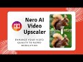 Nero ai upscaler  enhance your quality to super resolution