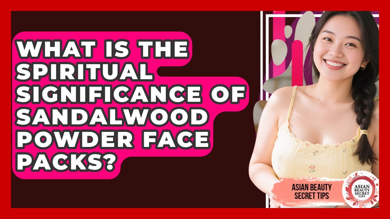 What Is The Spiritual Significance Of Sandalwood Powder Face Packs? - Asian Beauty Secret Tips