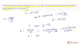 A projectile is thrown with an initial velocity of `v = a hat i + b hat j`. If the range of