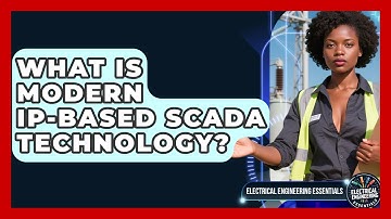 What Is Modern IP-based SCADA Technology? - Electrical Engineering Essentials