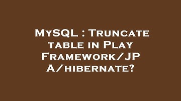 MySQL : Truncate table in Play Framework/JPA/hibernate?