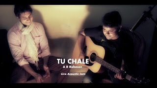 tu chale cover a r rehman acoustic live jam