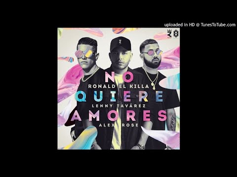 Ronald El Killa, Alex Rose, Lenny Tavárez – No Quiere Amores (Audio Oficial)